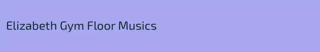 Elizabeth Gym Floor Musics